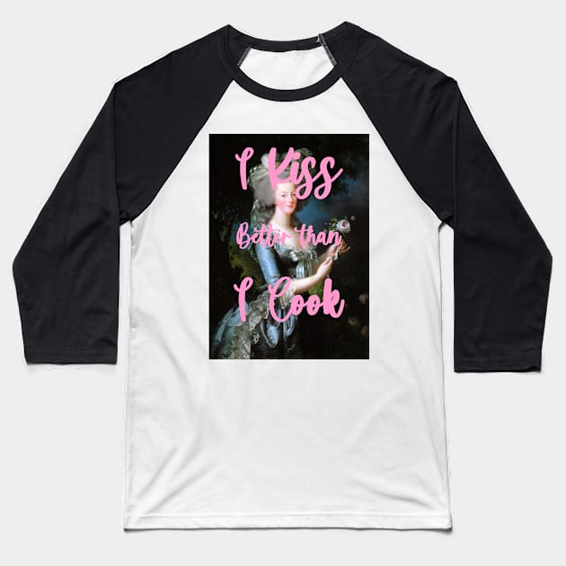 I kiss better than i cook by Marie-Antoinette Baseball T-Shirt by ghjura